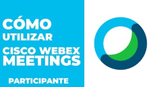 TUTORIAL: ¿Cómo UTILIZAR Cisco Webex Meetings? | Participante