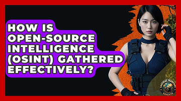 How Is Open-Source Intelligence (OSINT) Gathered Effectively? - Tactical Warfare Experts