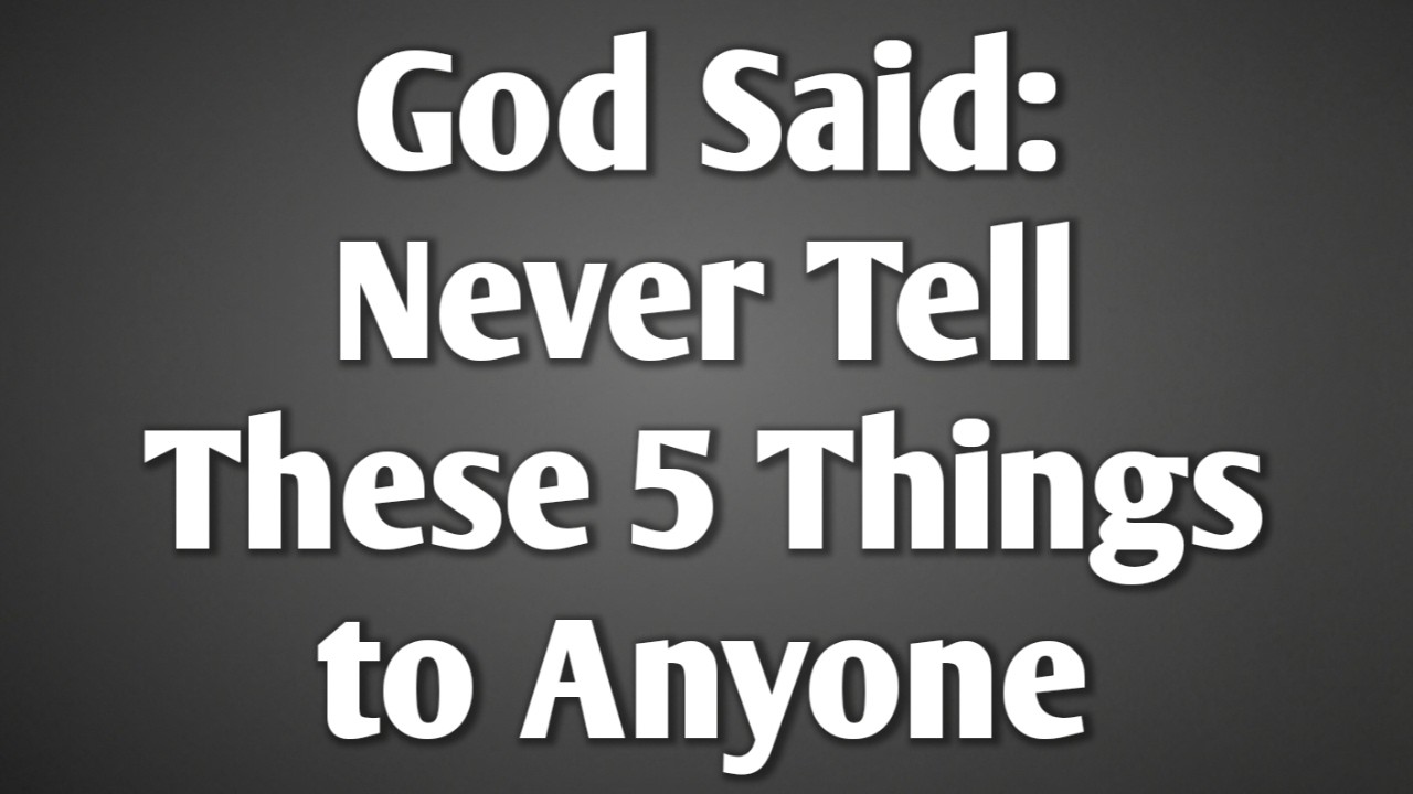 God Said: Never Tell These 5 Things to Anyone || Never Give Up