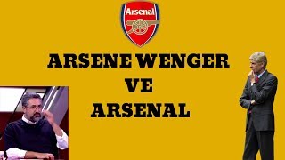 Serdar Ali Çelikler - Arsène Wenger ve Arsenal