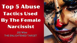 Top 5 Abuse Tactics Used By The Female Narcissist