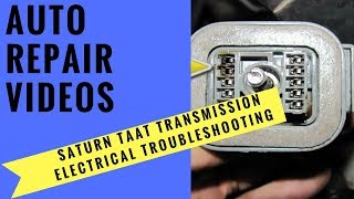 Saturn Taat Transmission Electrical Troubleshooting