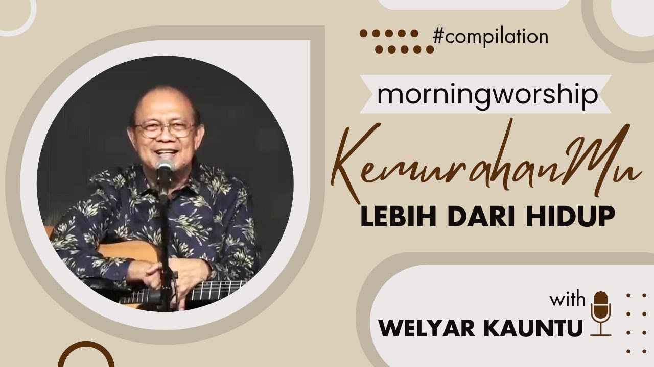KEMURAHANMU LEBIH DARI HIDUP || MORNING WORSHIP COMPILATION - 15 DESEMBER 2023