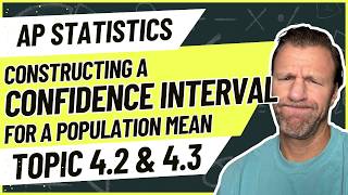AP Statistics Topic 4.2 & 4.3 Constructing a Confidence Interval for a Population Mean