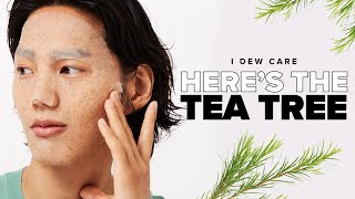 HERE'S THE TEA TREE🌿 | ✨BEAU-TEA-FUL SKIN FOR YOU✨ | I DEW CARE