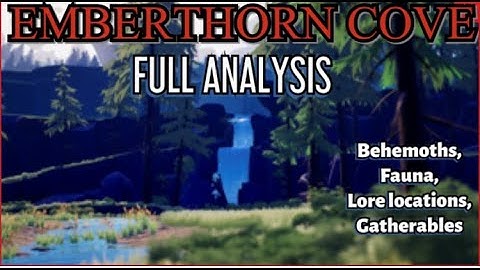 Emberthorn Cove - Full analysis (Lore location, Behemoths, Fauna and gatherables)