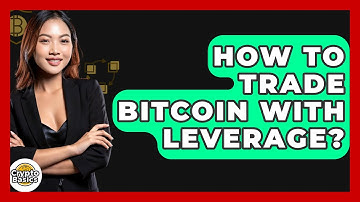 How to Trade Bitcoin with Leverage? - CryptoBasics360.com