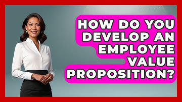 How Do You Develop An Employee Value Proposition? - Office Wellness Insights