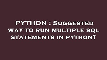 PYTHON : Suggested way to run multiple sql statements in python?
