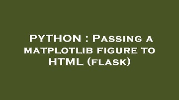 PYTHON : Passing a matplotlib figure to HTML (flask)