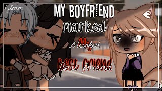 ✨My boyfriend Marked My Best Friend || Glmm || Part (1\/2)✨