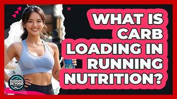 What Is Carb Loading In Running Nutrition?