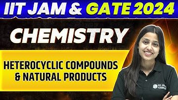 IIT JAM & GATE 2024 : Chemistry - Heterocyclic Compounds & Natural Products PYQ