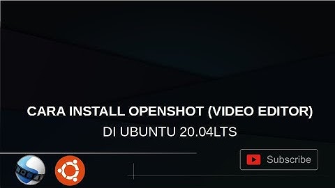 Cara Install OpenShot Video Editor di Ubuntu 20.04LTS Dengan Mudah