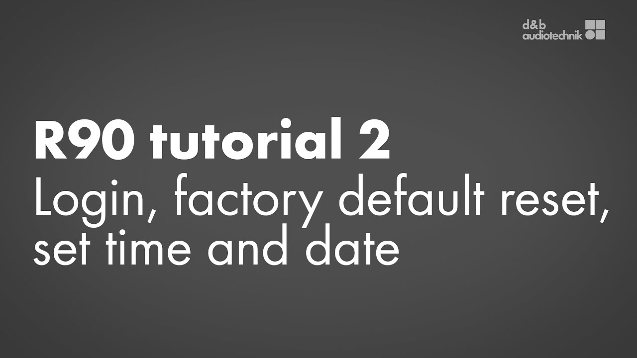 R90 tutorial 2. Login, factory default reset, set time and date