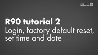 Full R90 tutorial 2. Login, factory default reset, set time and date News