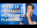 What is strategic workforce planning