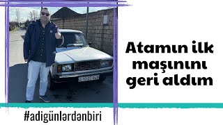 Adi Günlərdən Biri Atamın Ilk Maşınını Geri Aldım