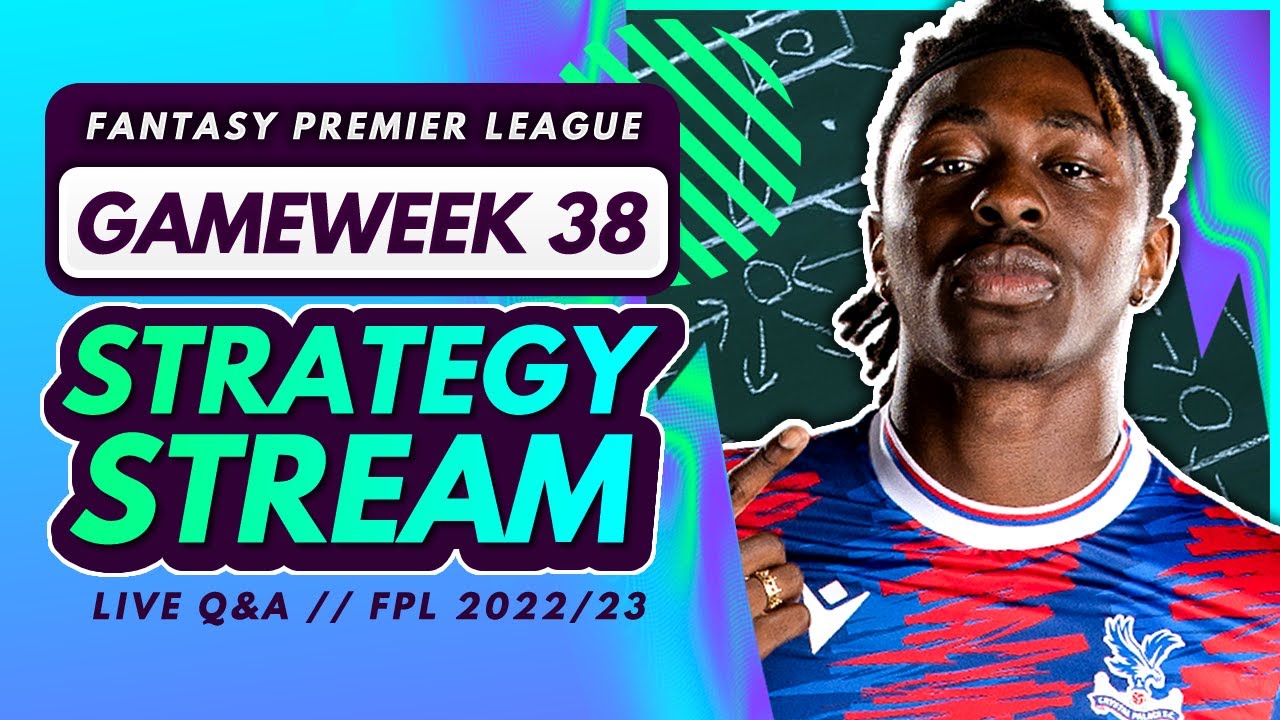 FPL GW38 STRATEGY STREAM - Final Gameweek 38 Planning | Tips for Fantasy Premier League 2022/23