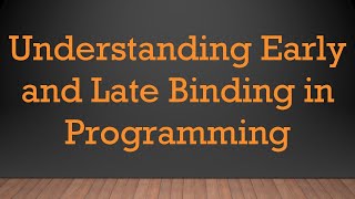 Understanding Early and Late Binding in Programming