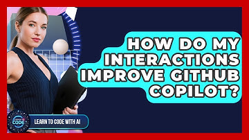 How Do My Interactions Improve GitHub Copilot? - Learning To Code With AI