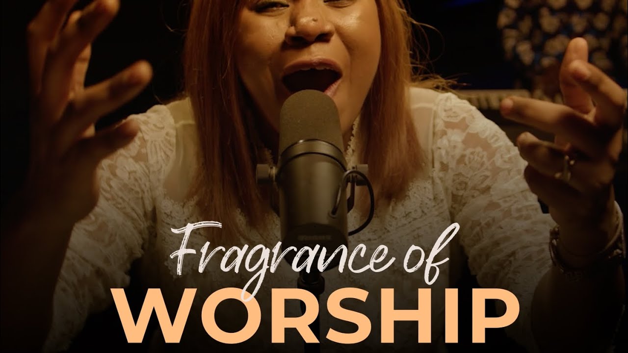 FRAGRANCE OF WORSHIP - ENKAY OGBORUCHE - YouTube