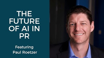 The Future of AI in PR: Featuring Paul Roetzer