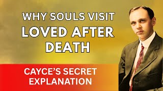 Why Specific Souls Cannot Visit Their Loved After Death — Cayce’s Secret Explanation