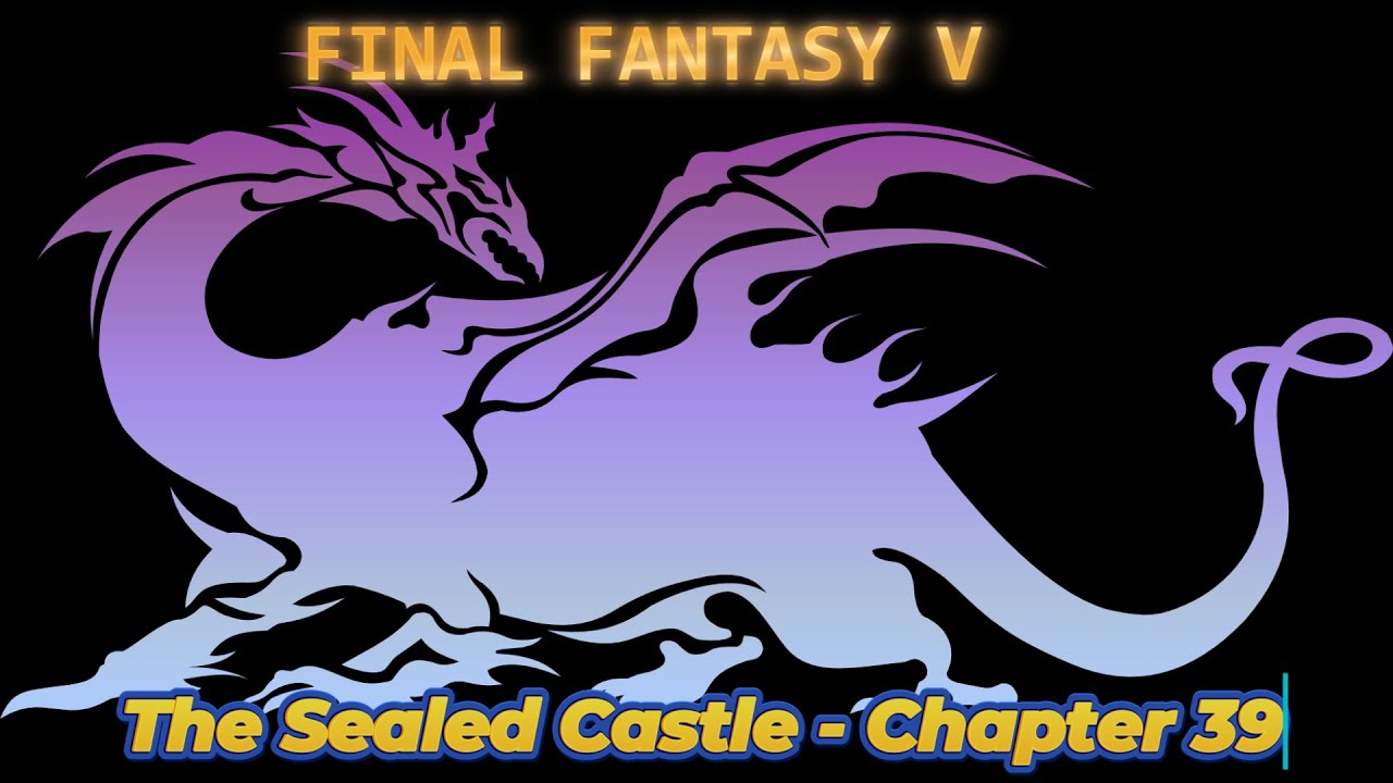 The Sealed Castle - Chapter 39 - FINAL FANTASY V - Guide - Walkthrough - No Commentary