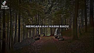 lirik lagu mengapa kau ragu seakan ta percaya