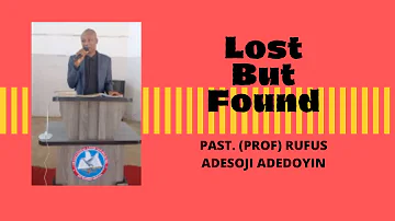 Lost But Found- Pastor (Prof.) Rufus Adesoji Adedoyin