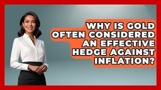 Why Is Gold Often Considered an Effective Hedge Against Inflation? | Commodity Wealth Investor News