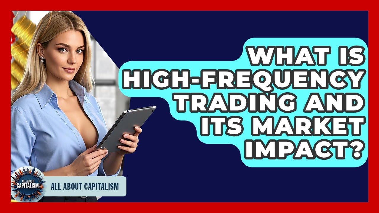 What Is High-frequency Trading And Its Market Impact? - All About Capitalism