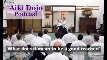 The Aiki Dojo Podcast - What does it mean to be a good teacher? #aikidocenterla #kodokaidojo