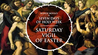 Bishop Boyea's Seven Days of Holy Week | Saturday | The Vigil of Easter | April 3