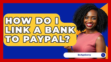 How Do I Link A Bank To PayPal? - Be App Savvy