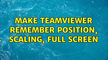 Make Teamviewer remember position, scaling, full screen (3 Solutions!!)