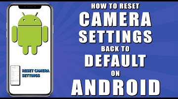 How to reset camera settings back to default on android (2024)