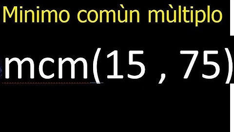Minimo comun multiplo de 15 y 75 . mcm(15,75) mcm