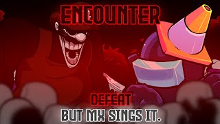 Encounter Defeat But Mx Sings It. Fnf Cover