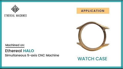 Brass Watch Case Making- CNC Machining | Ethereal HALO - Simultaneous 5-axis CNC Machine