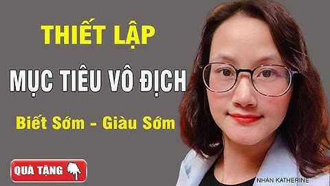Thiết Lập Mục Tiêu Vô Địch | Nhàn Katherine