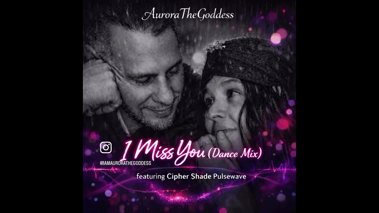  I Miss You (Dance Mix) By AuroraTheGoddess Featuring Cipher Shade  Pulsewave