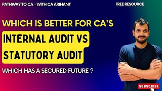 Internal Audit Vs Statutory Audit, which is better for CA's ? Practical Guidance for secured career