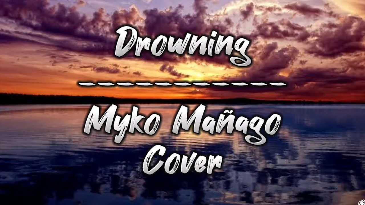 Drowning - Myko Mañago Cover (Lyrics Video)