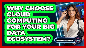 Why Choose Cloud Computing For Your Big Data Ecosystem? - Emerging Tech Insider