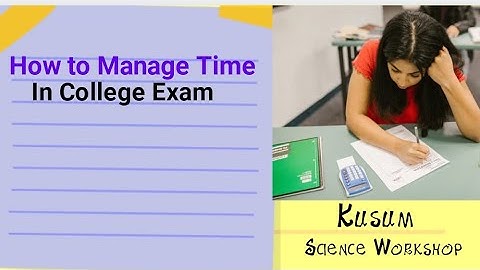 How to Manage Time in College Exam || Science Workshop | kusum