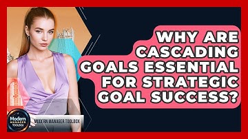 Why Are Cascading Goals Essential For Strategic Goal Success? - Modern Manager Toolbox