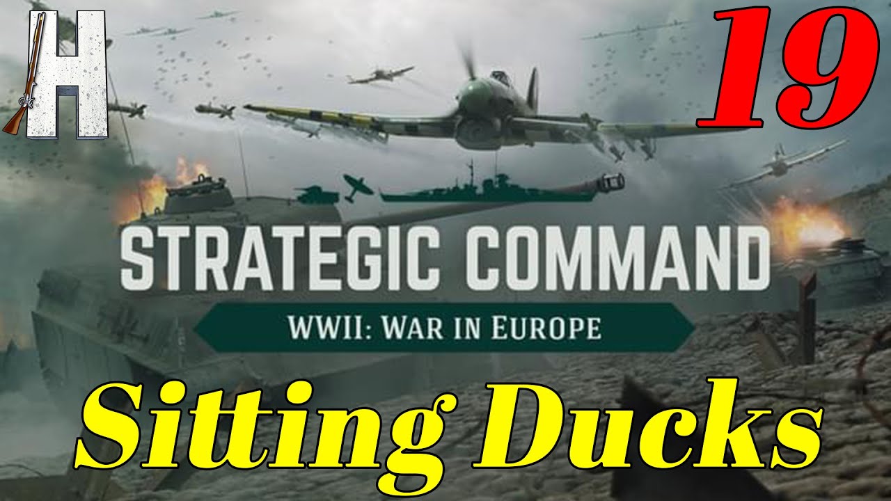 Strategic Command: WWII - Europe at War | Sitting Ducks | Part 19