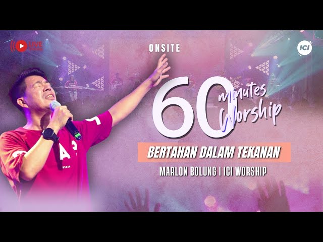 LIVE 60 MINUTES WORSHIP - BERTAHAN DALAM TEKANAN feat Marlon Bolung & ICI Worship class=